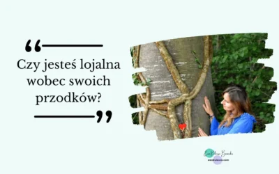 Czy jesteś lojalna  wobec swoich przodków?