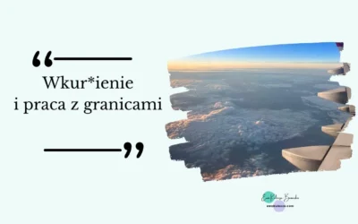 Wkur*ienie i praca z granicami