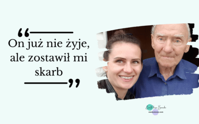 On już nie żyje – ale zostawił mi skarb