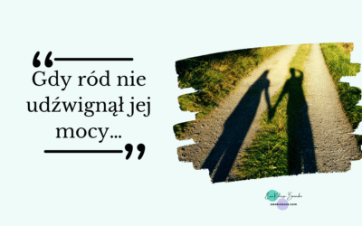 Gdy ród nie udźwignął jej mocy…
